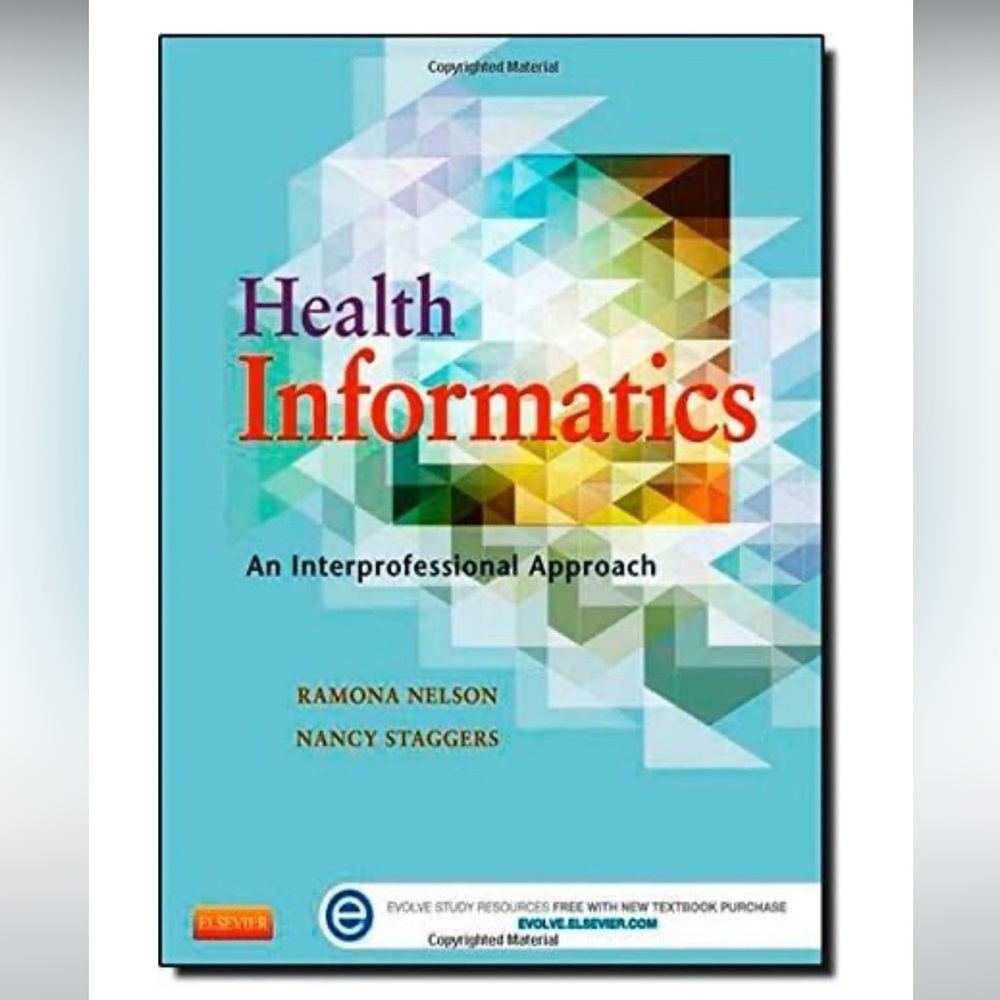 HEALTH INFORMATICS: AN INTERPROFESSIONAL APPROACH By Nelson And Nancy Staggers